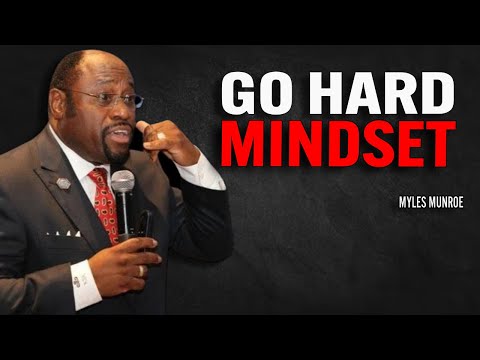GO HARD MINDSET | Dr Myles Munroe Motivational Speech