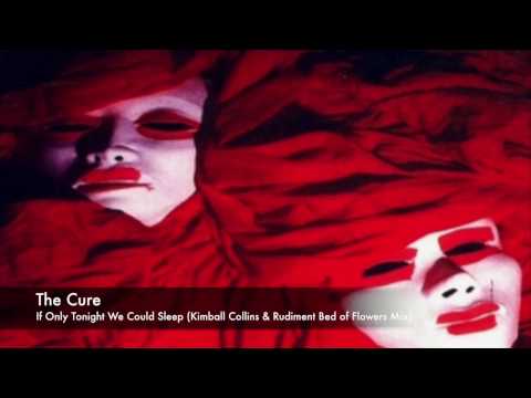 The Cure - If Only Tonight We Could Sleep (Kimball Collins & Rudiment Bed of Flowers Edit)