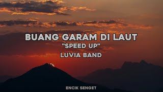 Download lagu Buang Garam Di Laut - Speed Up by Luvia Band  mp3 Download lagu Buang Garam Di Laut - Speed Up by Luvia Band  mp3