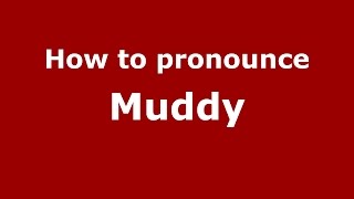 How to pronounce Muddy