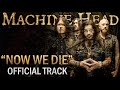 NEW MACHINE HEAD Song: "Now We Die" 