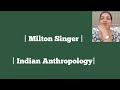 | Milton Singer | | Indian Anthropology|