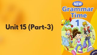 Grammar Time 1 - Unit 15 (Part 3)