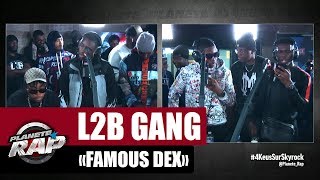 [Exclu] L2B Gang &quot;Famous Dex&quot; #PlanèteRap