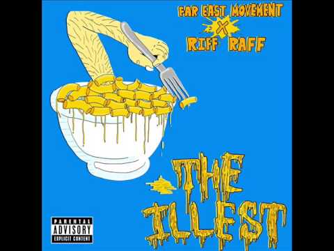 Far East Movement (ft. Riff Raff and Schoolboy Q) The Illest