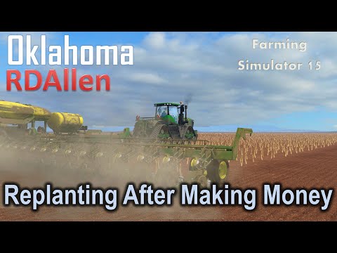 Replanting After Making Money! | E52 Oklahoma | Farming Simulator 15