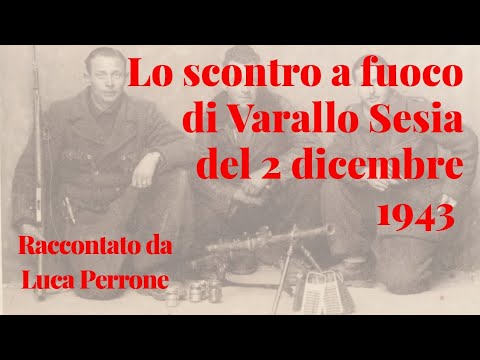 Lo scontro a fuoco di Varallo Sesia 2 dicembre 1943 narrato da Luca Perrone (Resistenza in Valsesia)