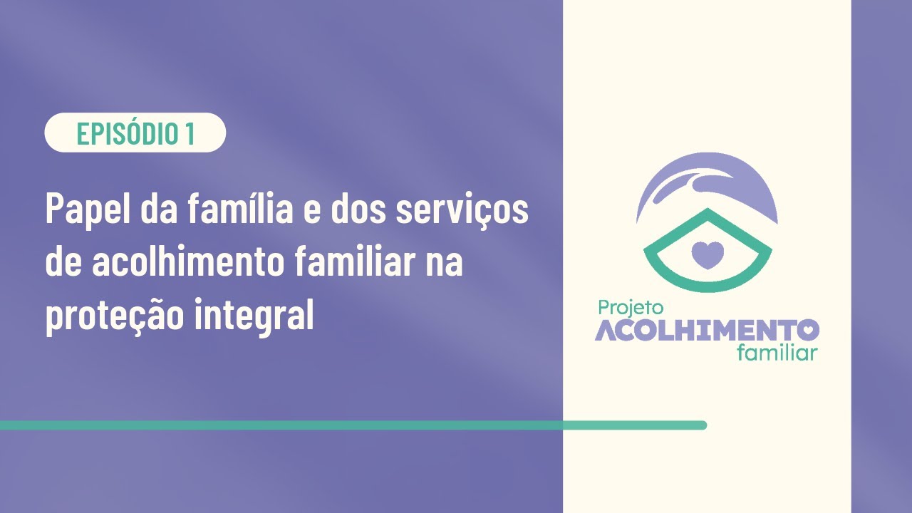 Papel da família e dos serviços de acolhimento familiar na proteção integral