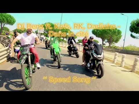 Dj Bens ft Kofs, RK, Dadinho - Dans la Cité ( Speed Song )