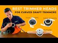 BEST Trimmer Heads For CURVED SHAFT String Trimmers Weed Eaters