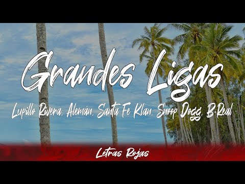 Lupillo Rivera, Alemán, Santa Fe Klan, Snoop Dogg, B-Real - Grandes Ligas (letra)