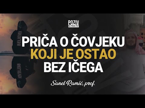PRIČA O ČOVJEKU KOJI JE OSTAO BEZ IČEGA - Sanel Ramić, prof. ᴴᴰ┇Poziv na pravi put