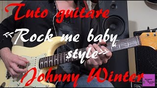 Tuto guitare - Rock me baby style - Johnny Winter +TAB
