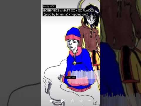 Bobby nice x Matt ox x ox flacko