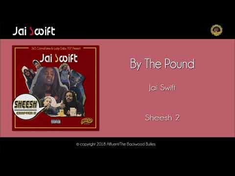 Jai Swift - By The Pound (prod Jai Swift) [Sheesh II - 2019]