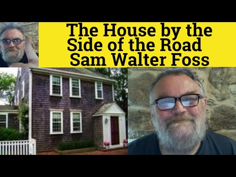 🔵 The House by the Side of the Road Poem by Sam Walter Foss - Summary Analysis - Sam Walter Foss