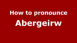 How to pronounce Abergeirw