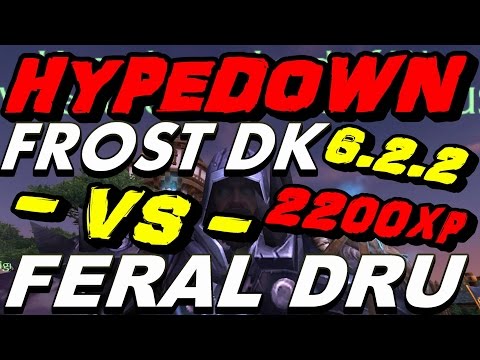 HypeDoWn - 6.2.2 Frost Dk vs Feral Druid !!! 2200xp SHOWDOWN !!!
