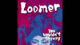 Loomer - Silent Noise (You Wouldn't Anyway 2013)