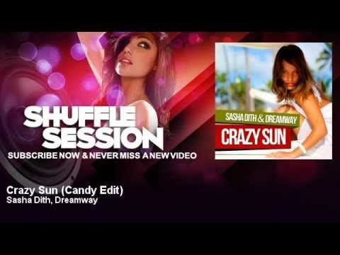 Sasha Dith, Dreamway - Crazy Sun - Candy Edit - ShuffleSession