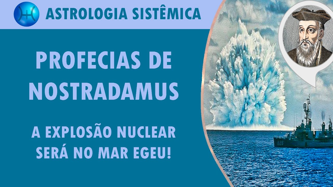 PROFECIAS DE NOSTRADAMUS - A EXPLOSÃO NUCLEAR SERÁ NO MAR EGEU!