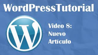 Tutorial de Wordpress desde cero -- Video 8: Creando artículos