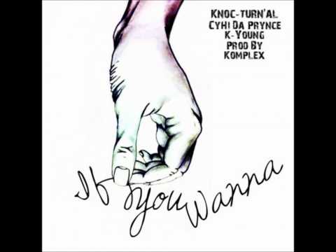 Knoc-Turn'al ft. CyHi Da Prynce & K-Young - If You Wanna (NEW CDQ + DOWNLOAD) 2011