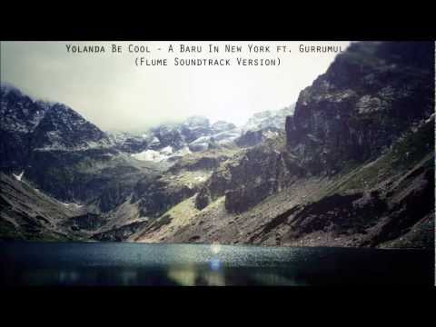 Yolanda Be Cool - A Baru In New York ft. Gurrumul (Flume Remix)