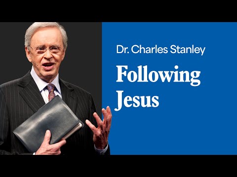 Following Jesus – Dr. Charles Stanley