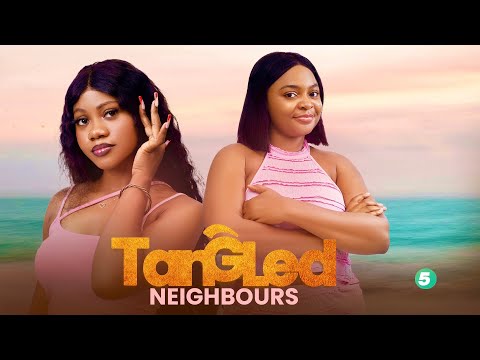 TANGLED NEIGHBOURS 5 - SESSY MARIE, GODSFRIEND LARTEY, IRIS OSEI