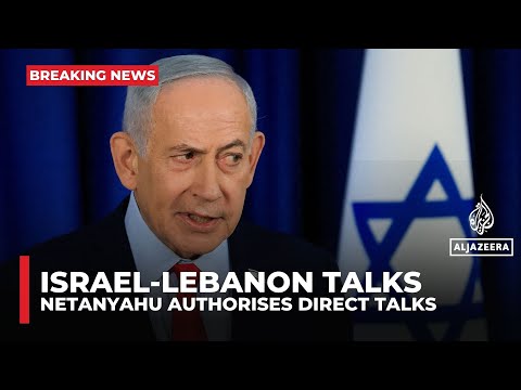 Netanyahu authorises direct talks with Lebanon 'as soon as possible'