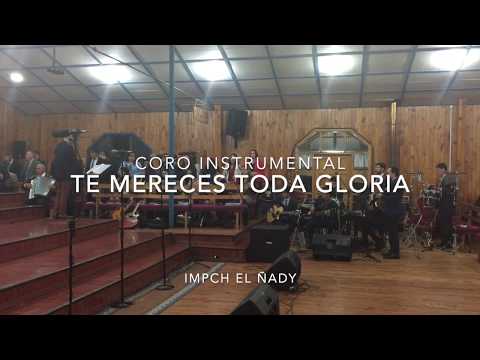 Te Mereces Toda Gloria -  Coro IMPCH EL ÑADY