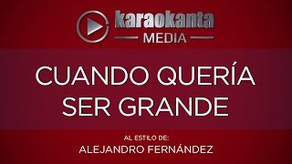 Karaokanta - Alejandro Fernández - Cuando quería ser grande - (CALIDAD PROFESIONAL)