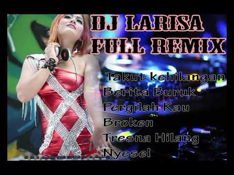 Remix full dj larisa kenceng