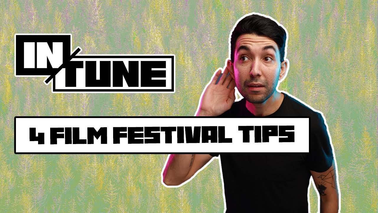 4 Tips for Submitting to Film Festivals | In Tune