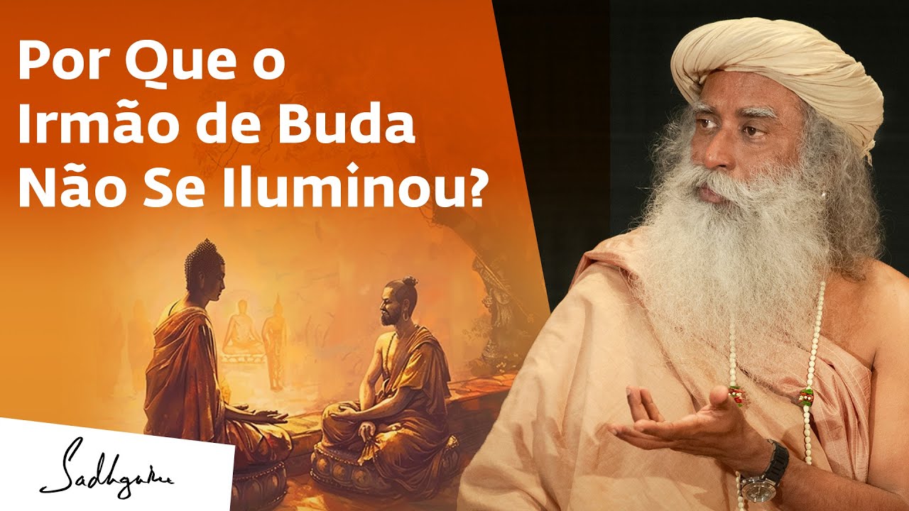 Por Que o Discípulo Mais Próximo de Buda Não Se Iluminou? | Sadhguru Português