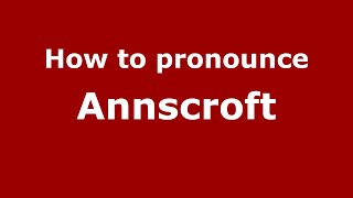 How to pronounce Annscroft