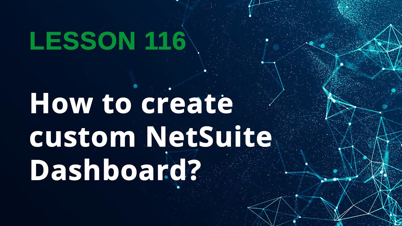How to Create a Custom NetSuite Dashboard | Step-by-Step Tutorial - Lesson 116