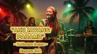 Download lagu Aku Sayang Padamu - H.Rhoma Irama | Cover Versi Reggae SKA mp3