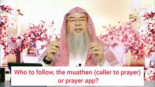 Who to follow, The Muazzin / Adhan or The Prayer App for Prayers, Fasts? - Assim al hakeem