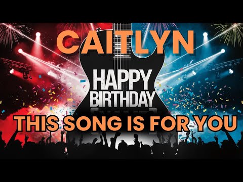 Happy Birthday Caitlyn – Your Own Special Birthday Song