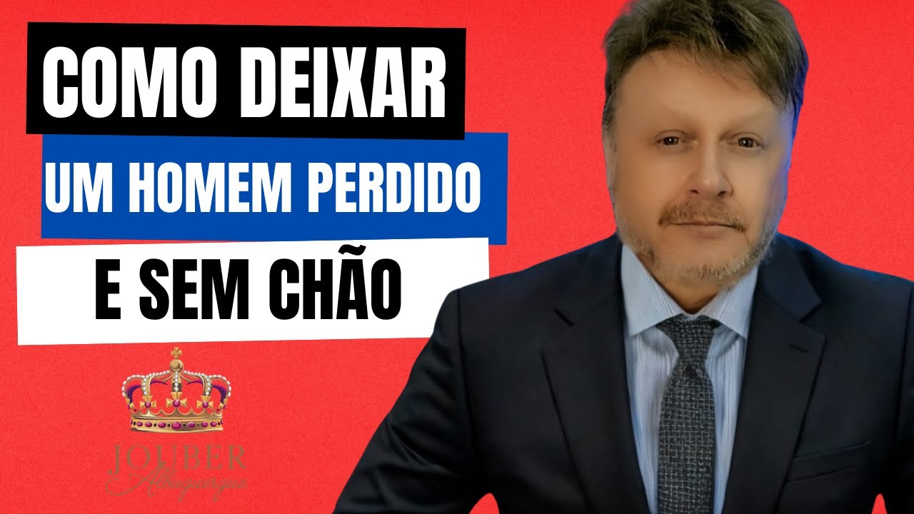 COMO DEIXAR UM HOMEM PERDIDO E SEM CHÃO