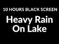 10 Hours Black Screen Soothing Heavy Rain On Lake For Sleeping | ASMR Rain Sounds