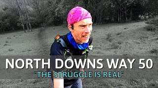 NORTH DOWNS WAY 50 | THE STRUGGLE IS REAL | MY FIRST 50 MILE ULTRA