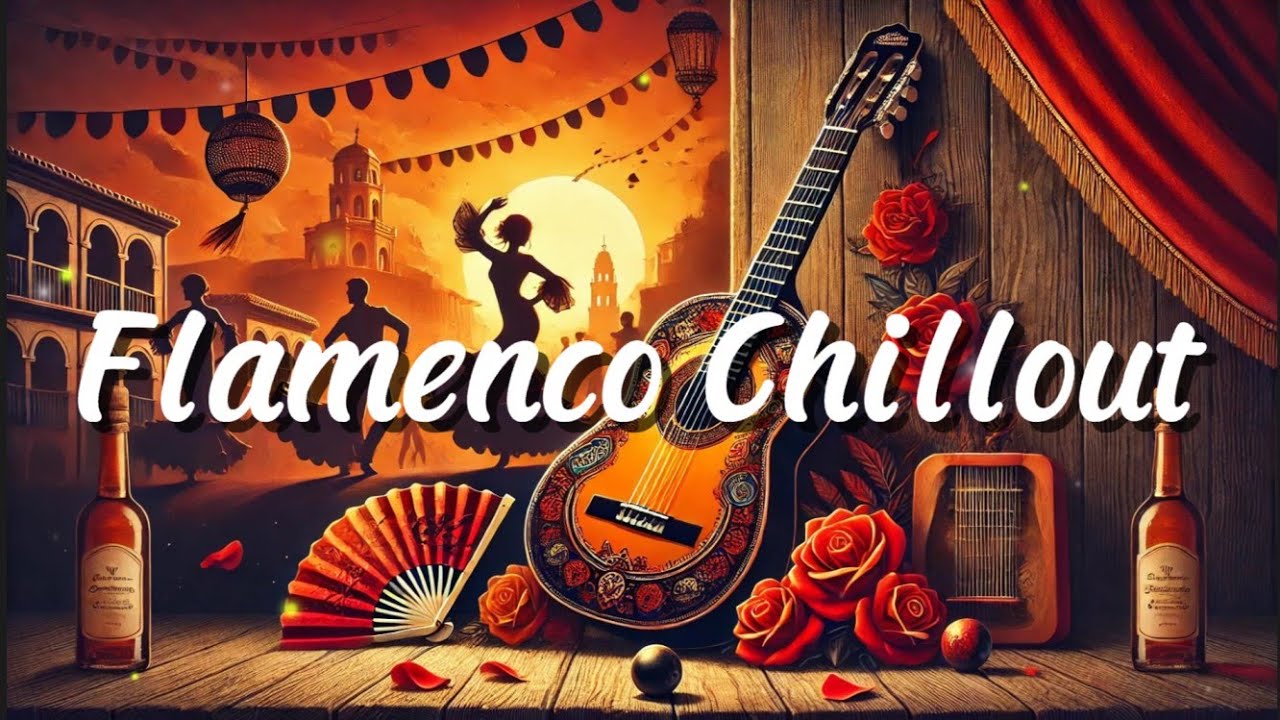 Flamenco Chillout 🎶🎶 Relaxing Music For Stress Relief 🎶🎶