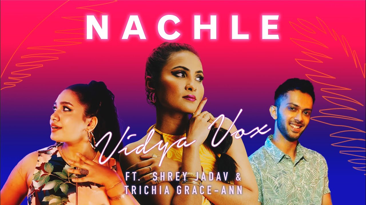 Vidya Vox ft. Trichia Grace-Ann Rebello & Shrey Jadav — Nachle