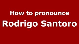 How to pronounce Rodrigo Santoro