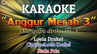 Download lagu ANGGUR MERAH 3 - Loela Drakel || KARAOKE HD - Nada Pria ||LAGU NOSTALGIA mp3