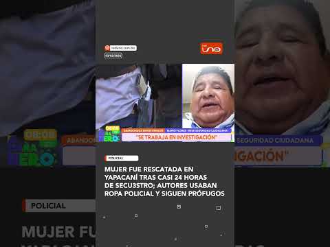 Mujer fue rescatada en Yapacaní tras casi 24 horas de secu3stro; autores usaban ropa policial y sigu