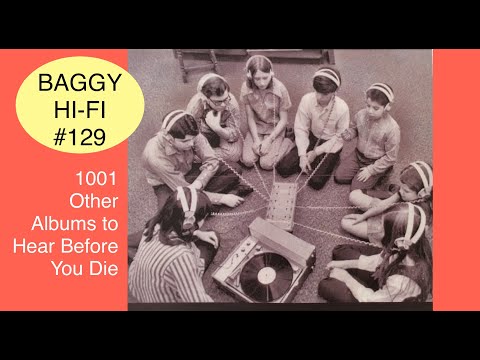 Baggy Hi Fi 129. 1001 OTHER Albums You Need to Hear Before You Die.